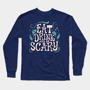 Halloween Feast Eat, Drink, and Be Scary Long Sleeve T-Shirt